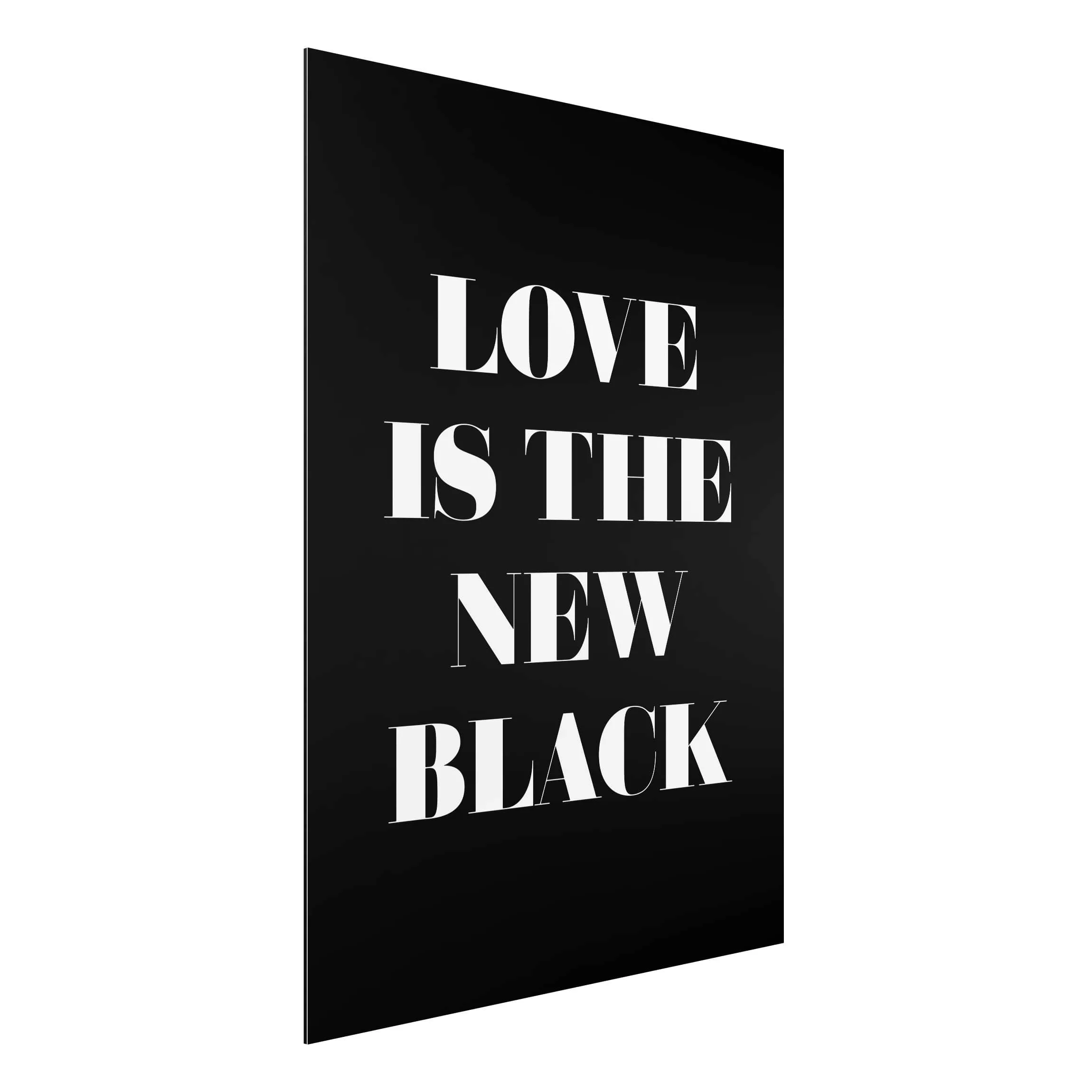 Alu-Dibond Bild Sprüche - Hochformat 3:4 Love is the new black günstig online kaufen