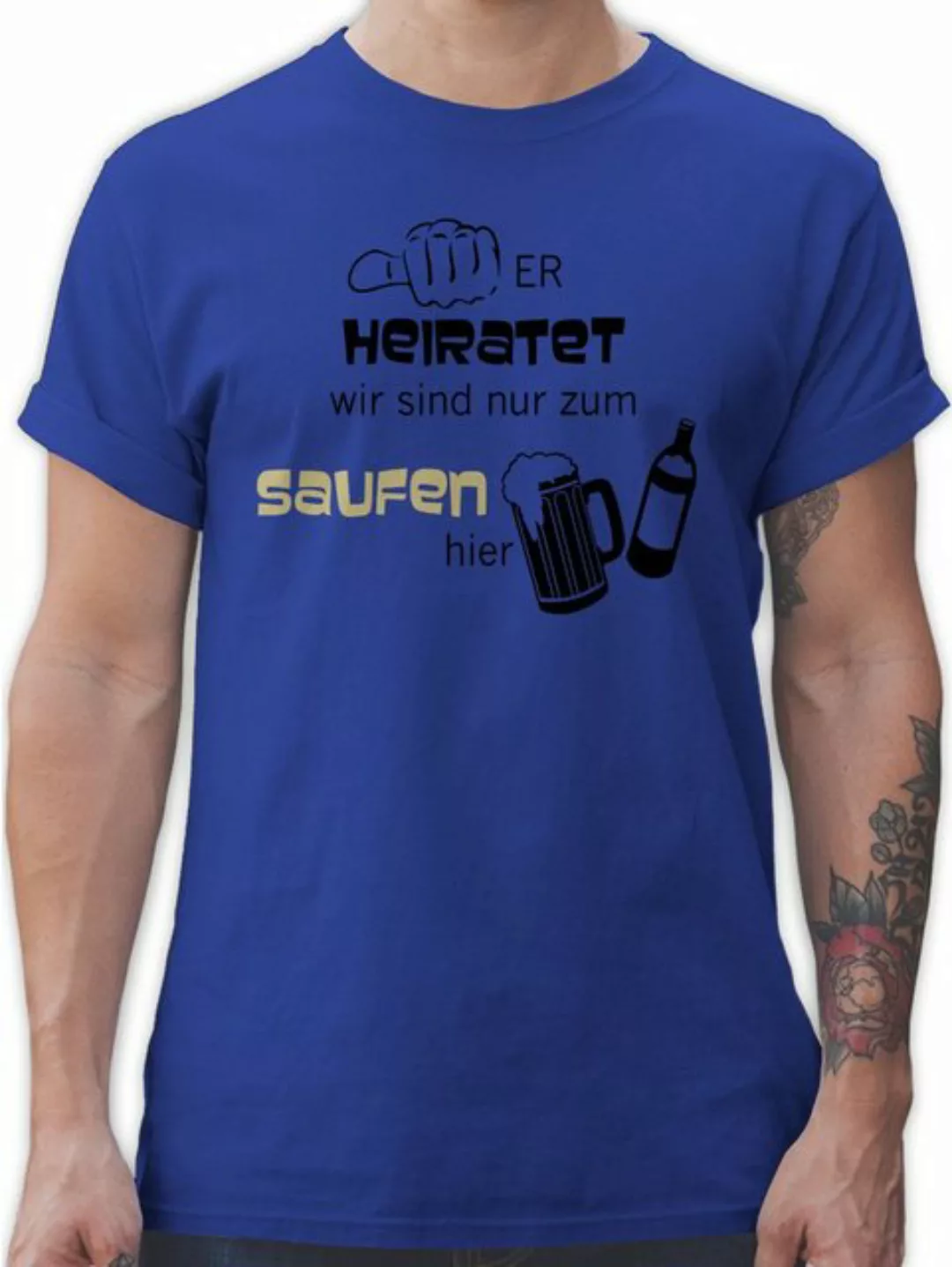 Shirtracer T-Shirt Er heiratet wir sind nur zum saufen hier JGA Männer günstig online kaufen