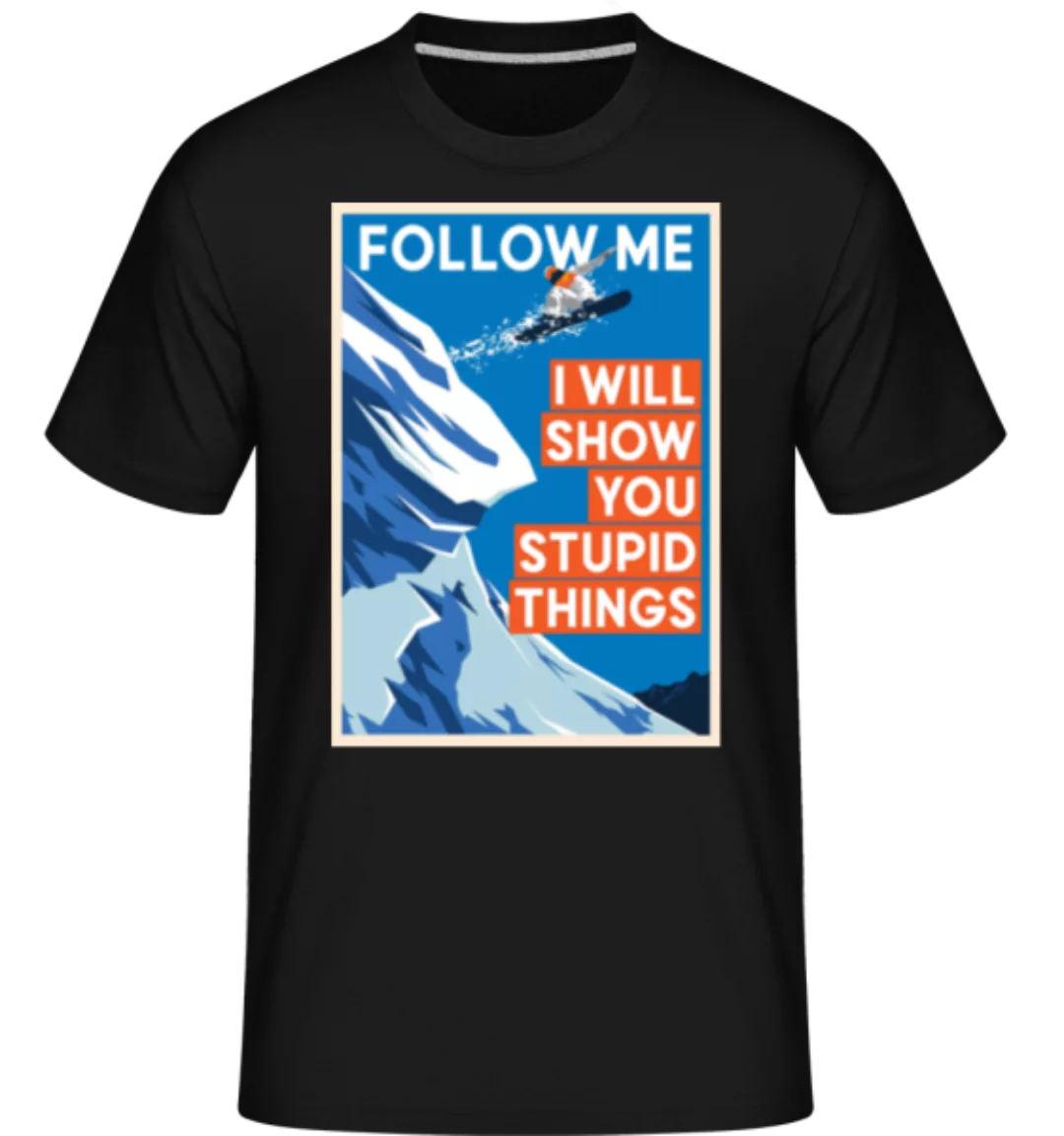 Follow Me I Will Show You Stupid Things · Shirtinator Männer T-Shirt günstig online kaufen