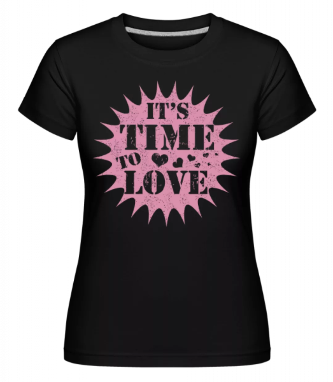 It's Time To Love · Shirtinator Frauen T-Shirt günstig online kaufen