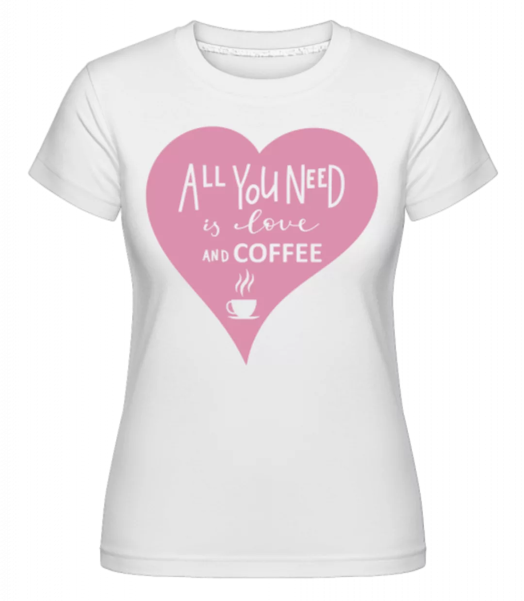 Love And Coffee · Shirtinator Frauen T-Shirt günstig online kaufen