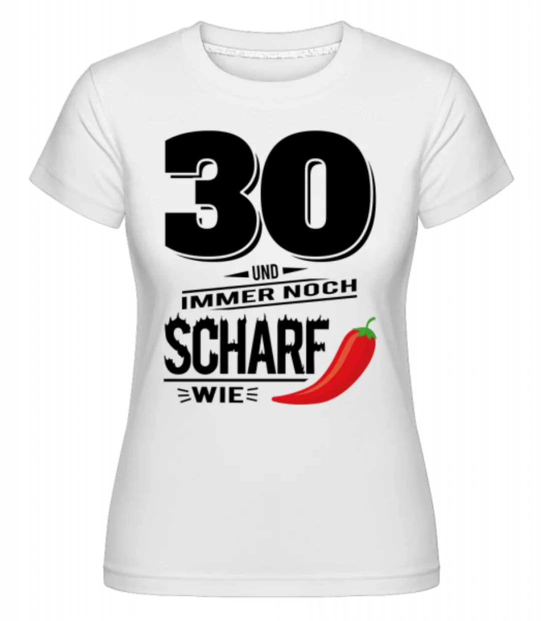 30 Und Scharf Wie Chili · Shirtinator Frauen T-Shirt günstig online kaufen