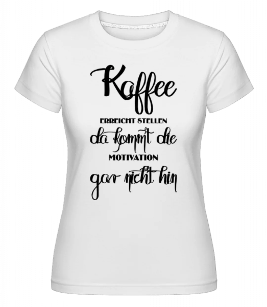 Kaffee Ist Pure Motivation · Shirtinator Frauen T-Shirt günstig online kaufen