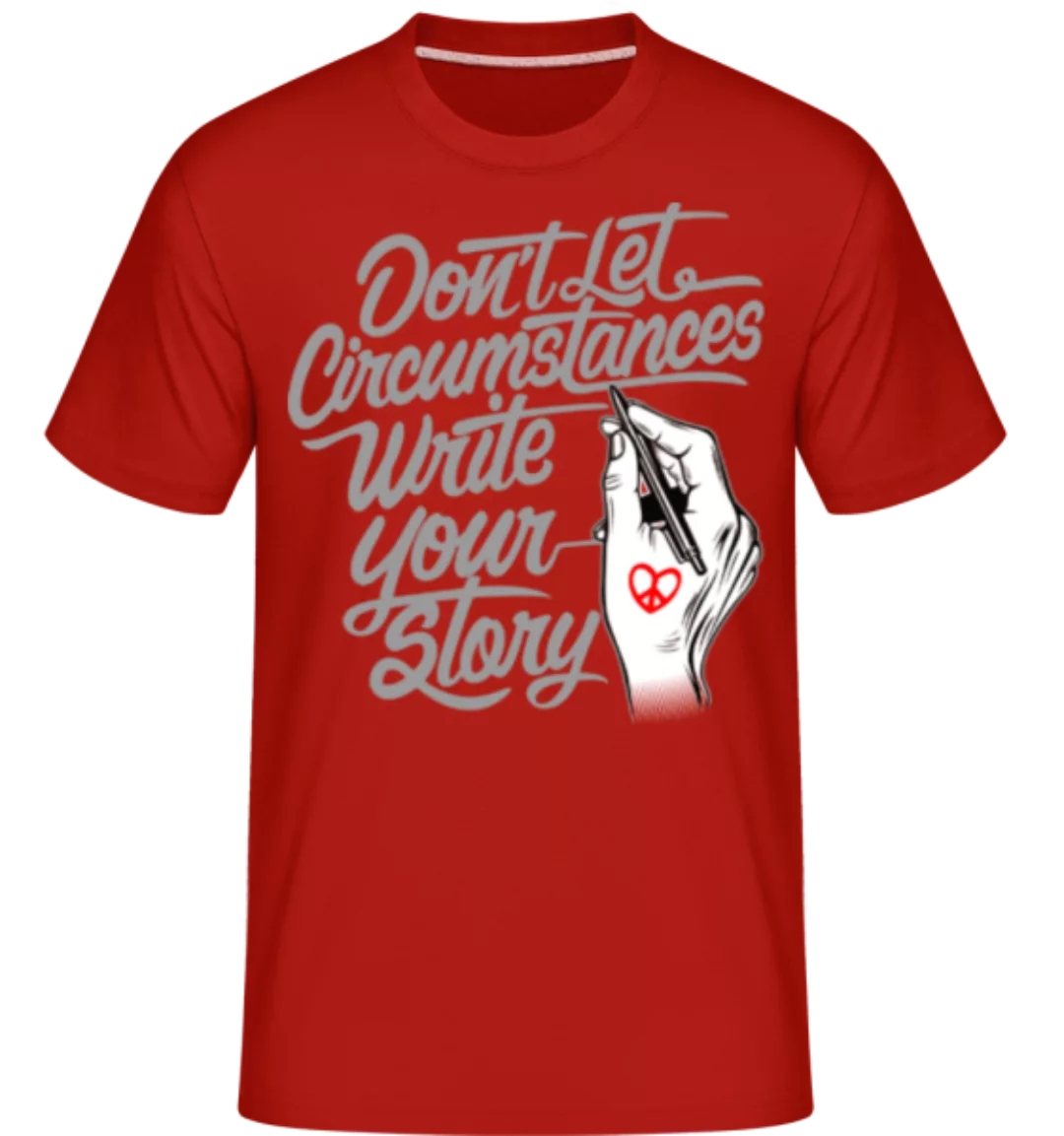Don't Let Circumstances Write Your Story · Shirtinator Männer T-Shirt günstig online kaufen