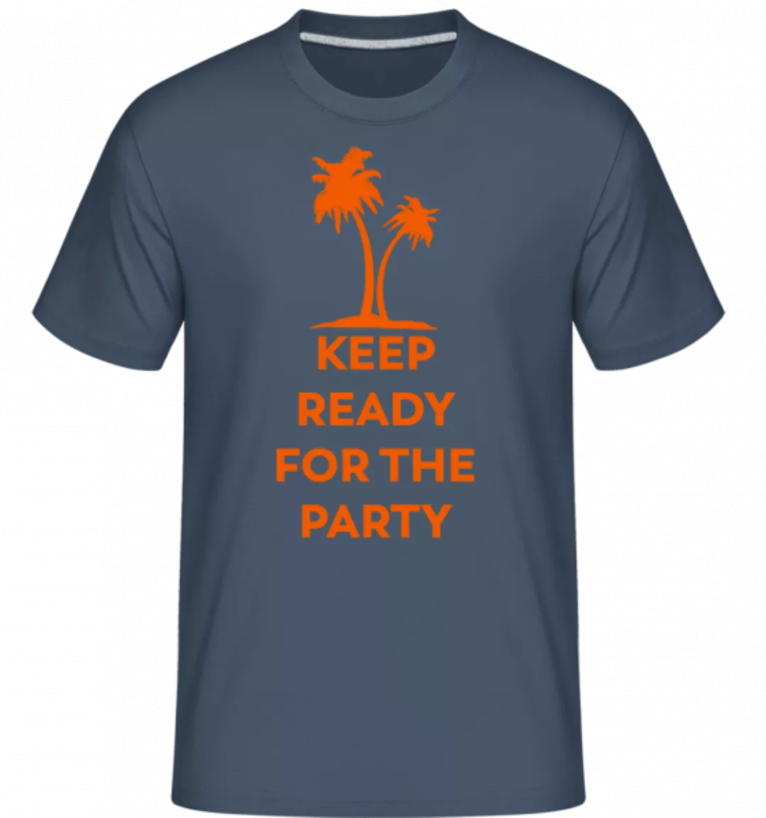 Keep Ready For The Party · Shirtinator Männer T-Shirt günstig online kaufen