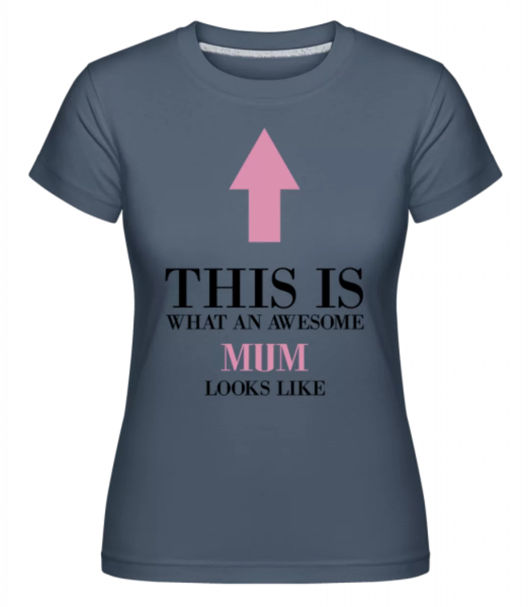 Awesome Mum Looks Like This · Shirtinator Frauen T-Shirt günstig online kaufen