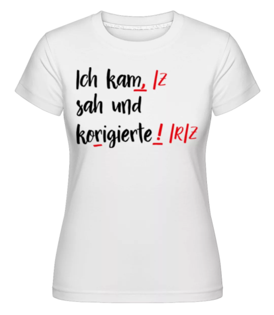 Ich Kam Sah Und Korrigierte · Shirtinator Frauen T-Shirt günstig online kaufen