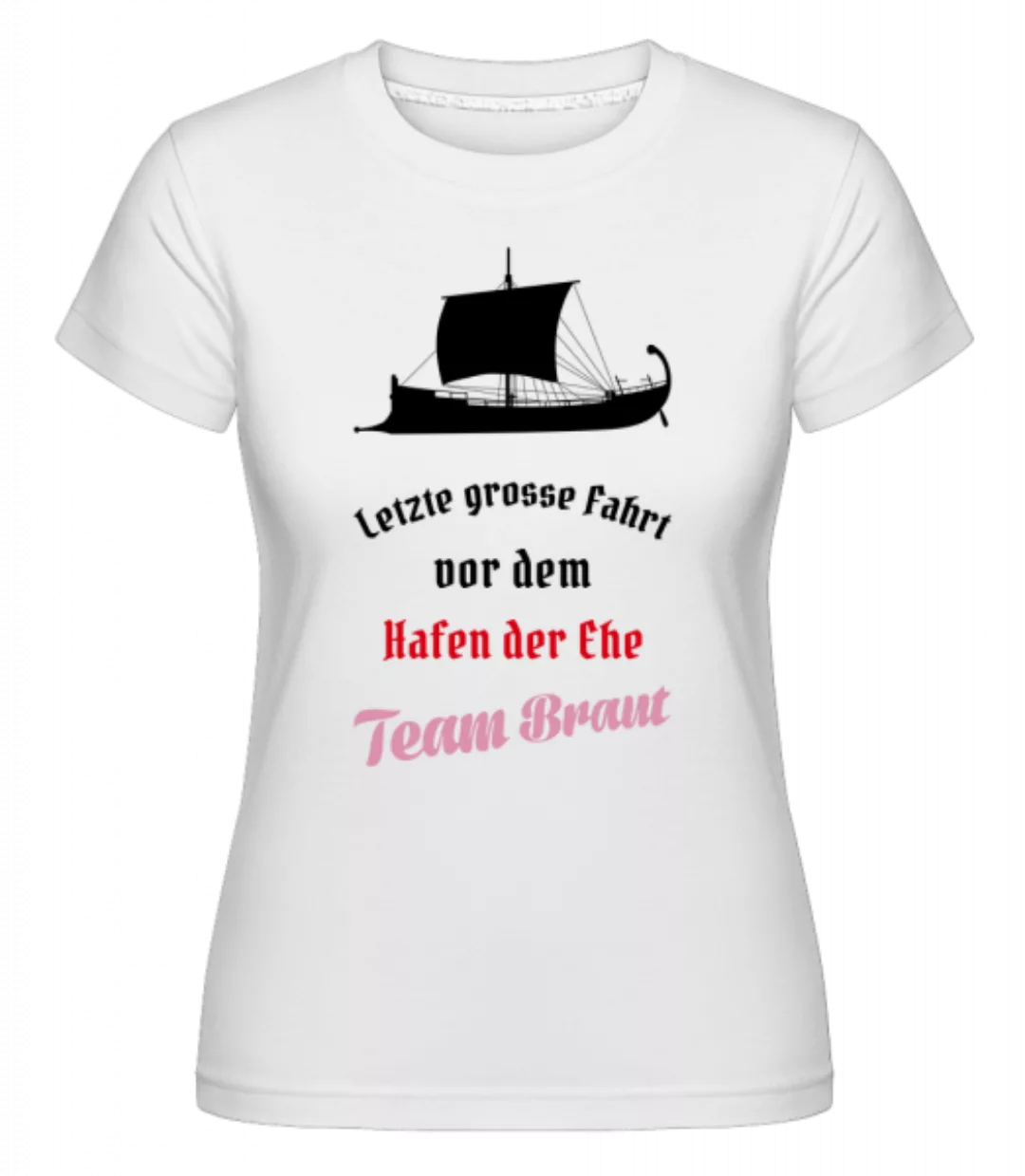 Hafen Der Ehe Team Braut · Shirtinator Frauen T-Shirt günstig online kaufen