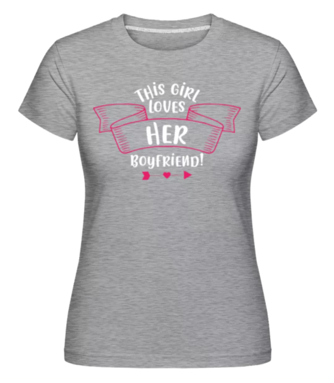 This Girl Loves Her Boyfriend · Shirtinator Frauen T-Shirt günstig online kaufen