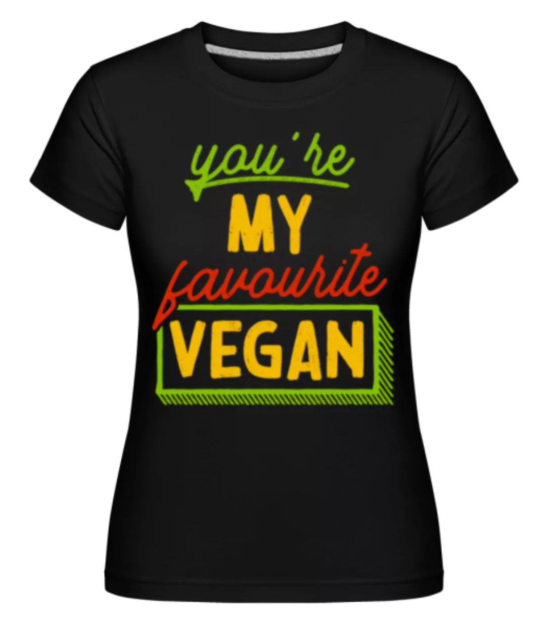 You're My Favourite Vegan · Shirtinator Frauen T-Shirt günstig online kaufen