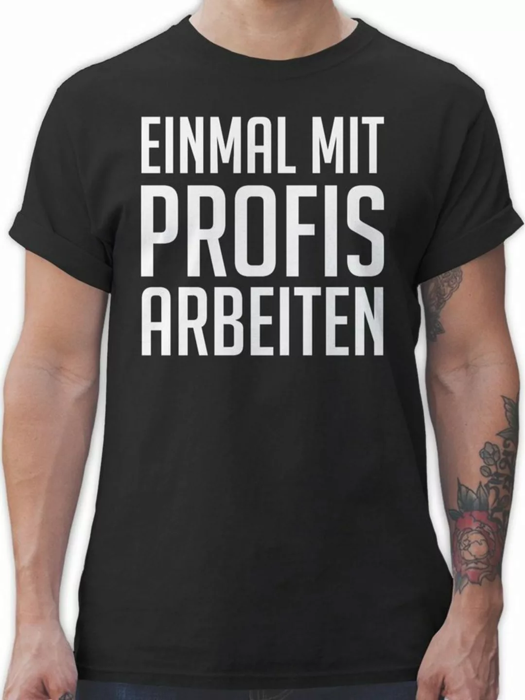 Shirtracer T-Shirt Einmal mit Profis arbeiten Plakativ weiß Sprüche Stateme günstig online kaufen