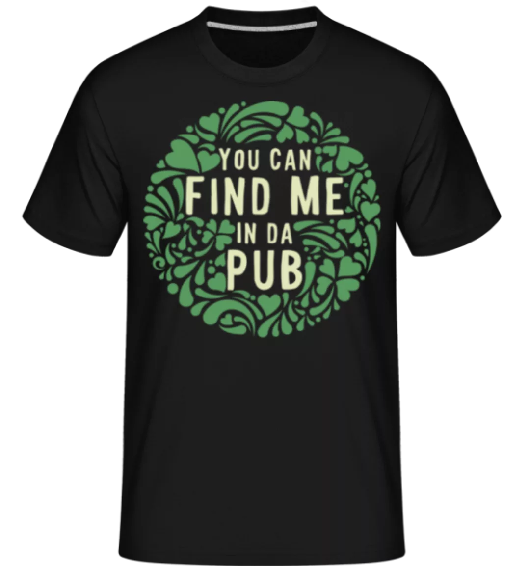 Find Me In Da Pub · Shirtinator Männer T-Shirt günstig online kaufen