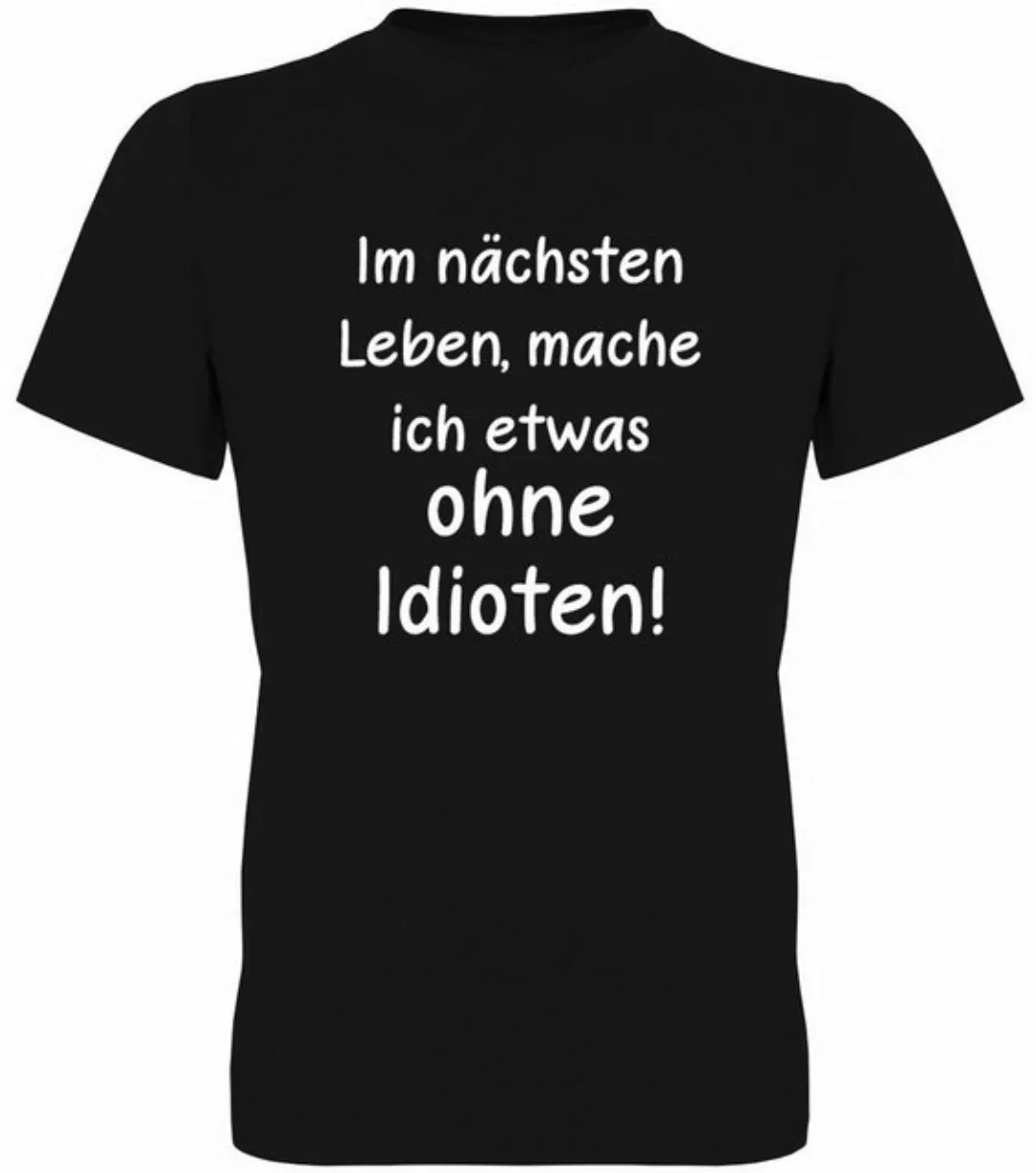 G-graphics T-Shirt Im nächsten Leben mache ich etwas ohne Idioten! Herren T günstig online kaufen