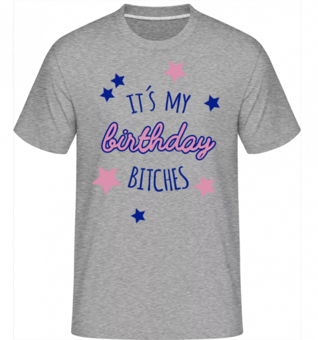 It's My Birthday Bitches · Shirtinator Männer T-Shirt günstig online kaufen