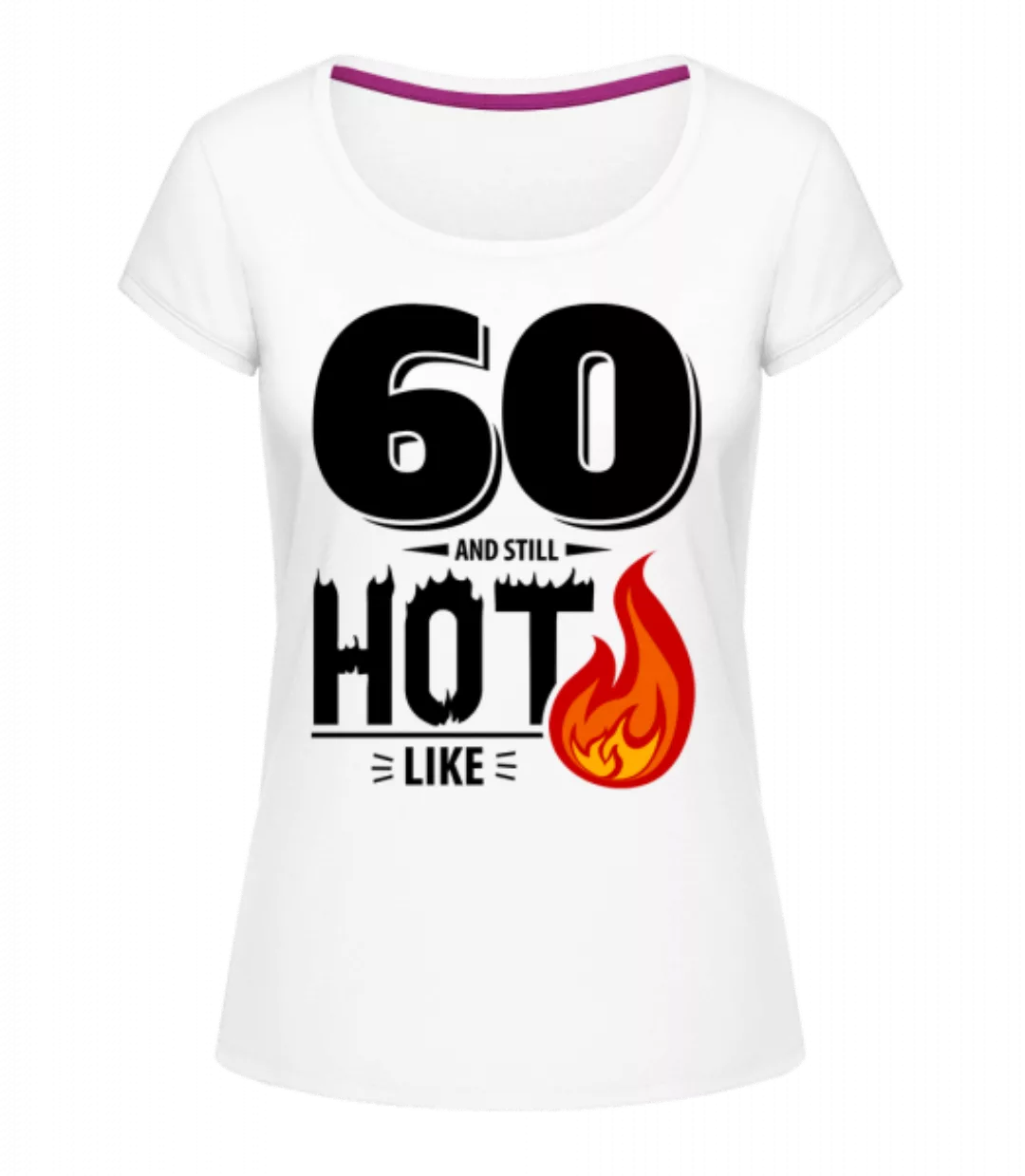 60 And Still Hot · Frauen T-Shirt U-Ausschnitt günstig online kaufen