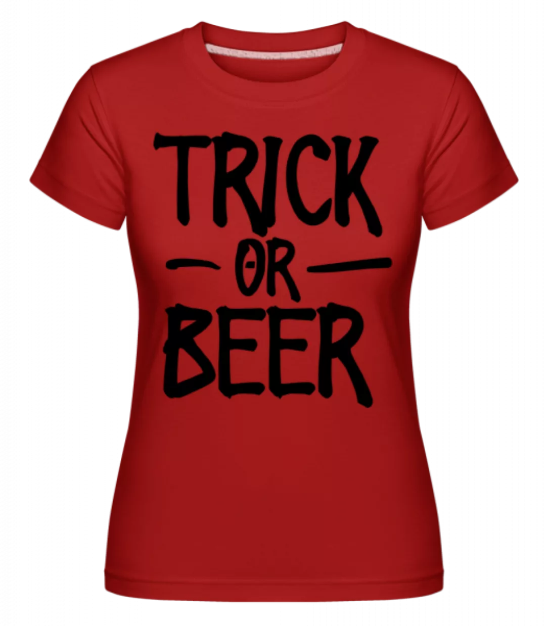 Trick Or Beer · Shirtinator Frauen T-Shirt günstig online kaufen