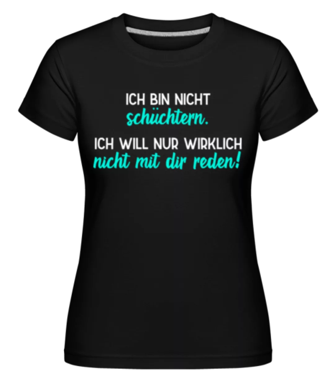 Ich Will Wirklich Nicht Mit Dir Reden · Shirtinator Frauen T-Shirt günstig online kaufen