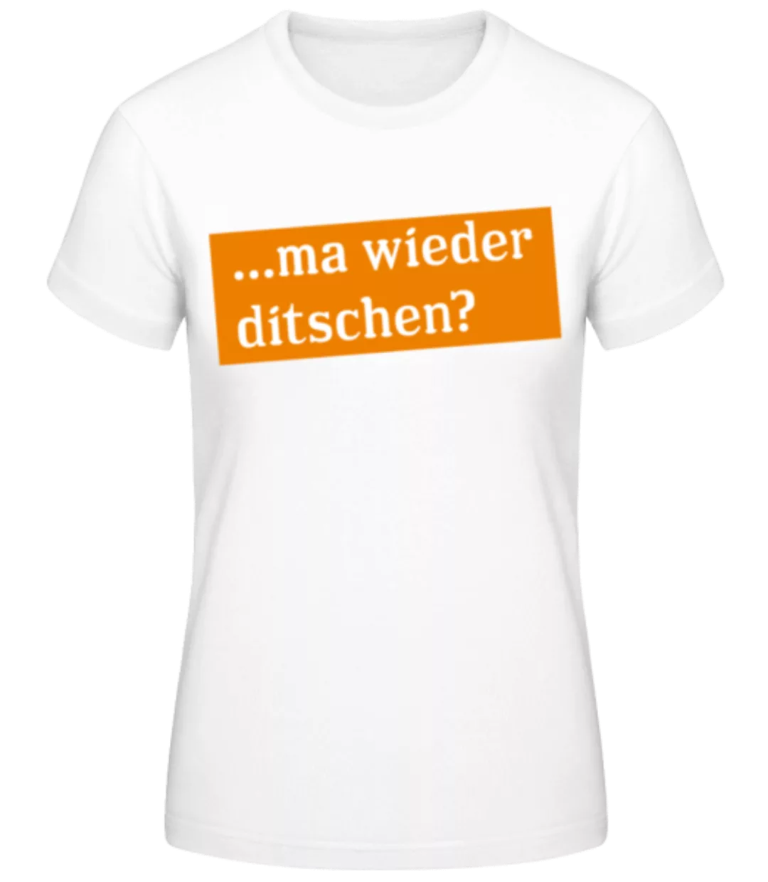 Ma Wieder Ditschen · Frauen Basic T-Shirt günstig online kaufen