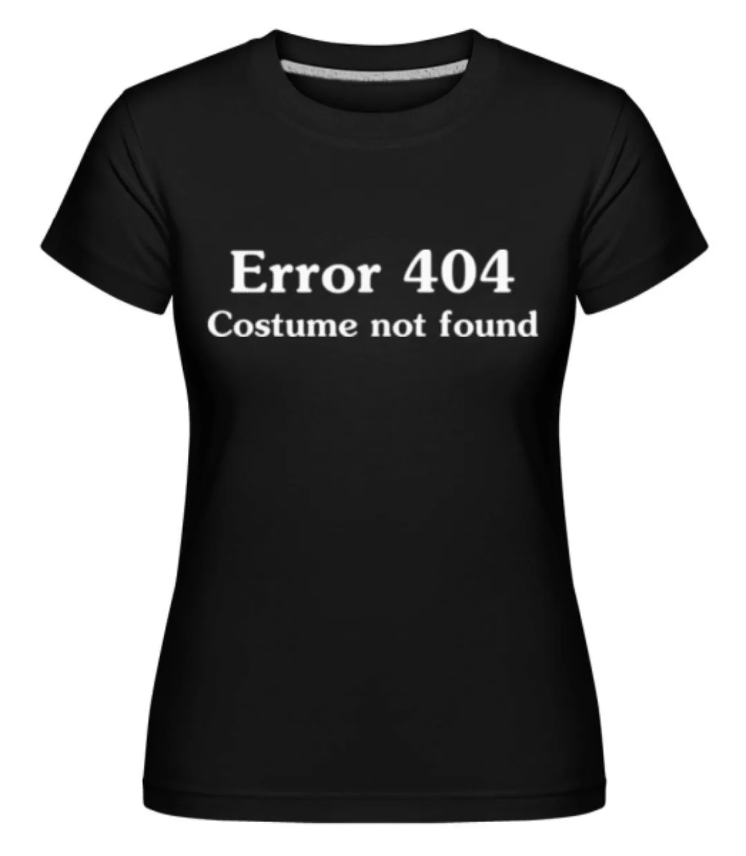 Error 404 Costume Not Found · Shirtinator Frauen T-Shirt günstig online kaufen