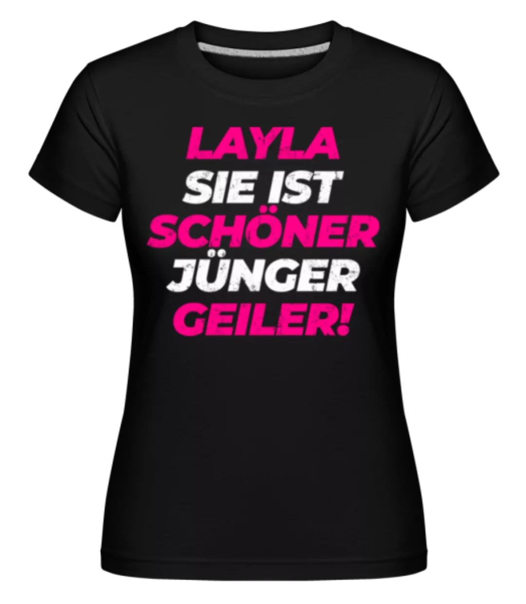 Layla Sie Is Schöner Jünger Geiler · Shirtinator Frauen T-Shirt günstig online kaufen