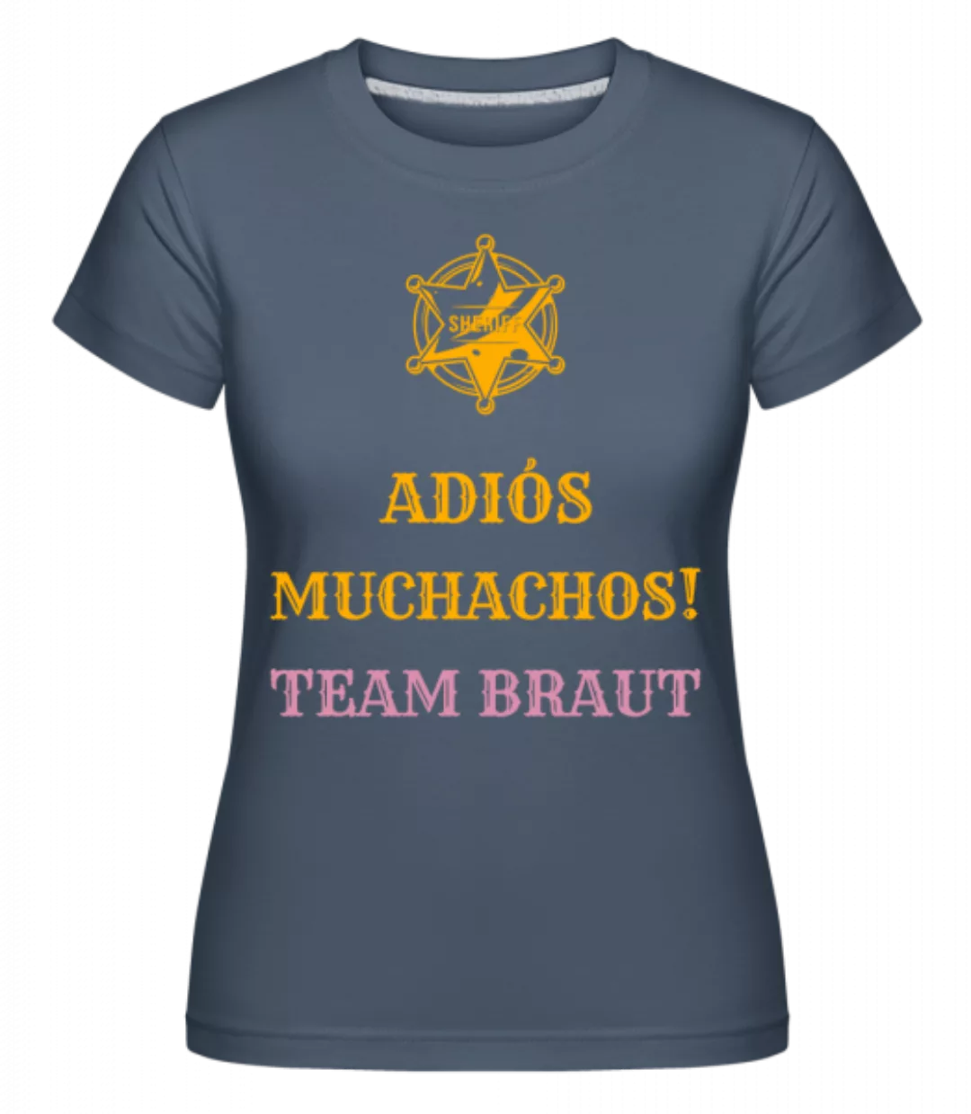 Adiós Muchachos Team Braut · Shirtinator Frauen T-Shirt günstig online kaufen