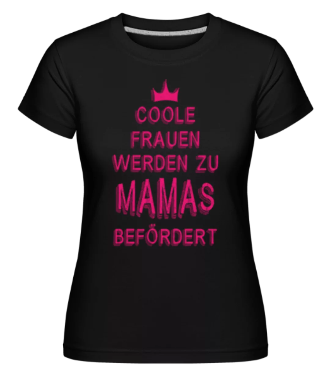 Coole Frauen Werden Zu Mamas Befördert · Shirtinator Frauen T-Shirt günstig online kaufen