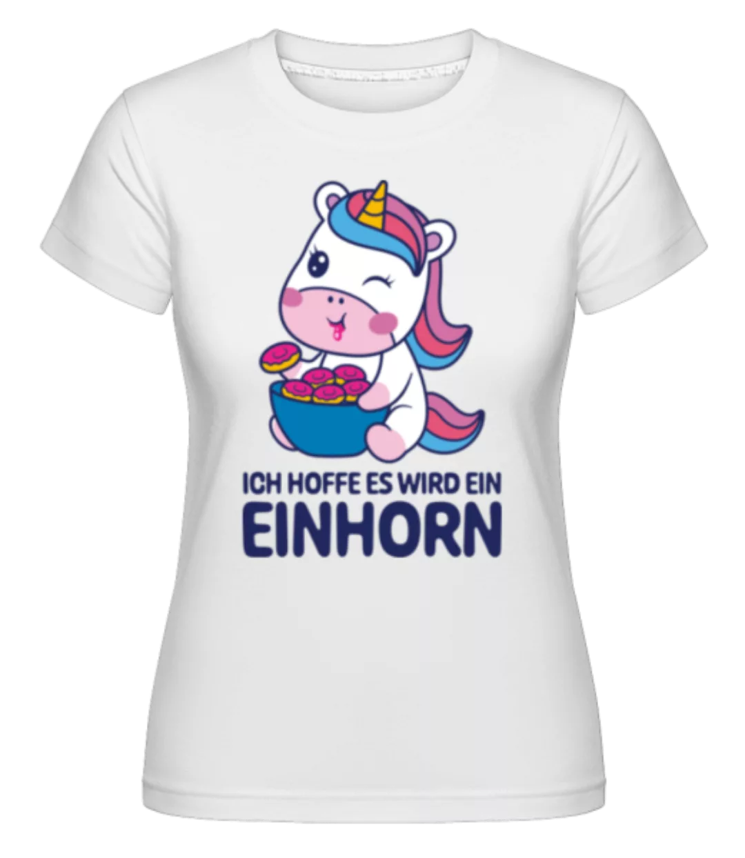 Ich Hoff Es Wird Ein Einhorn · Shirtinator Frauen T-Shirt günstig online kaufen