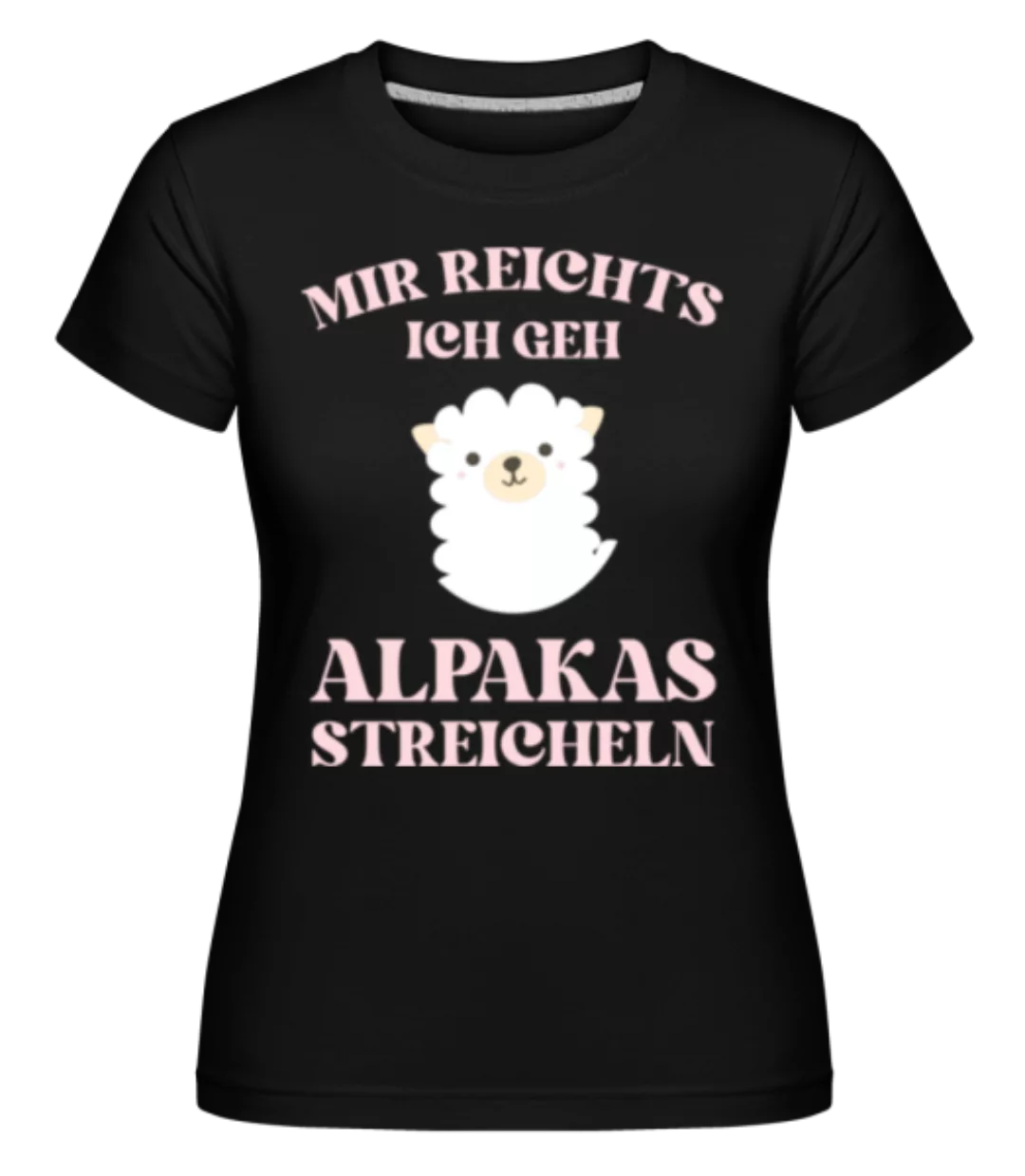 Mir_Reicht's Ich Geh Alpakas Streicheln · Shirtinator Frauen T-Shirt günstig online kaufen