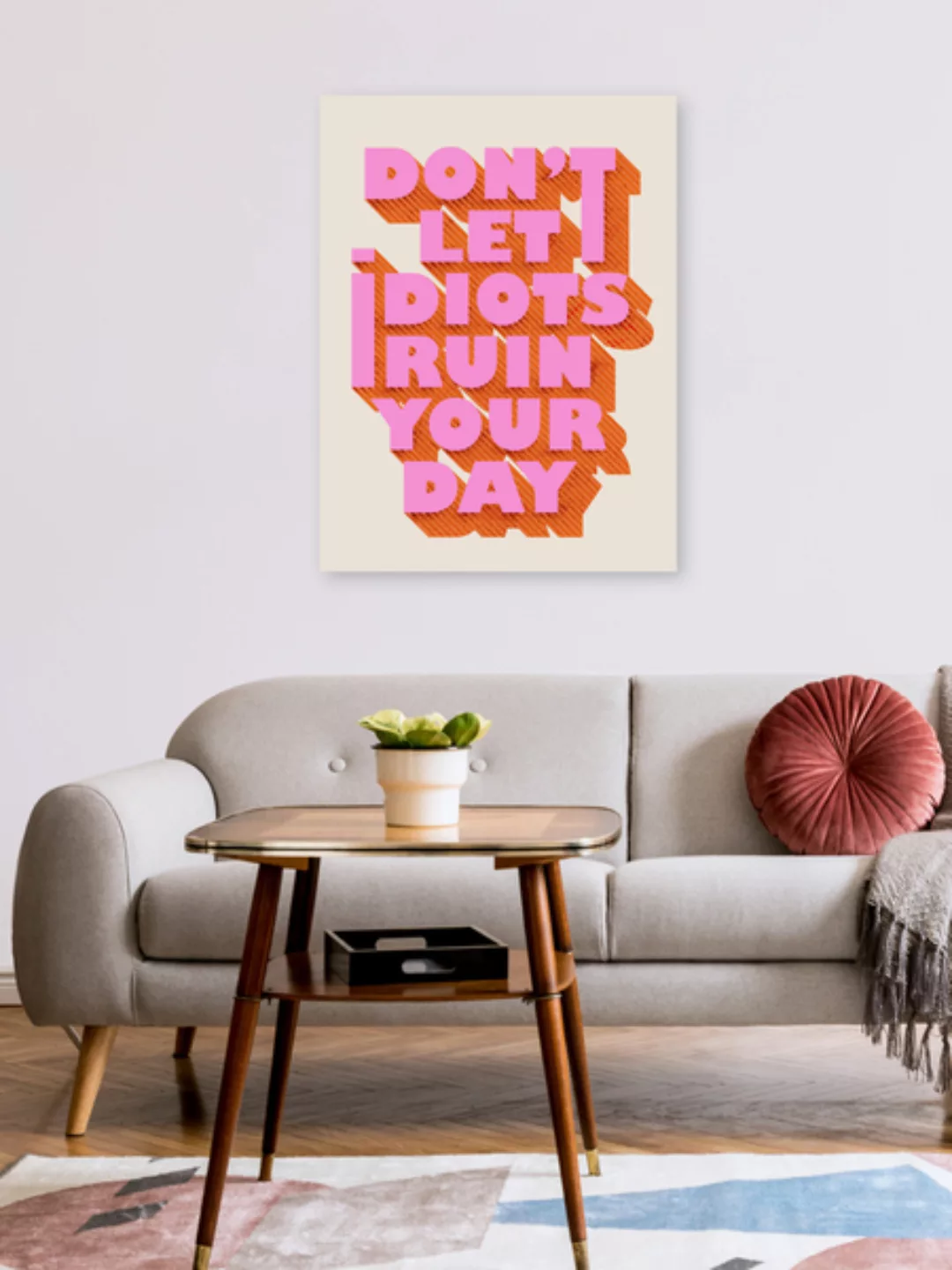 Poster / Leinwandbild - Don't Let Idiots Ruin Your Day günstig online kaufen