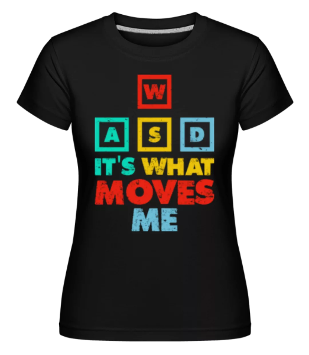 Wasd Its What Moves Me · Shirtinator Frauen T-Shirt günstig online kaufen
