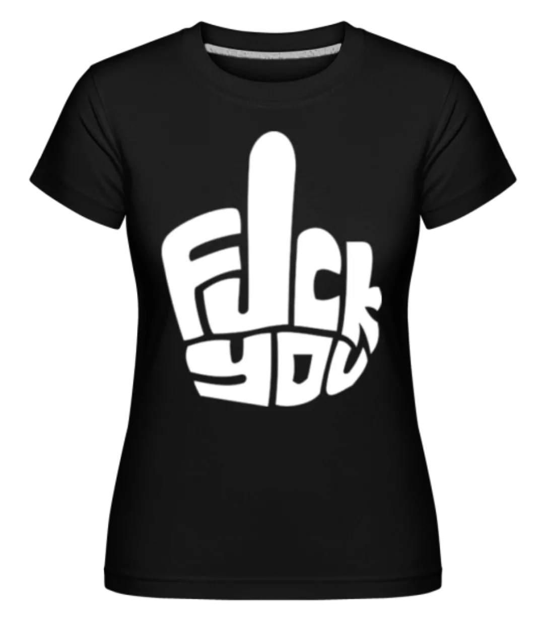 Fuck You · Shirtinator Frauen T-Shirt günstig online kaufen