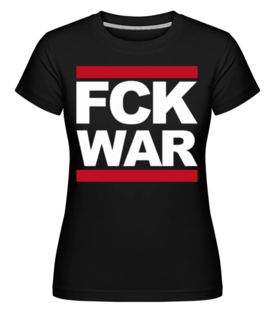 FCK WAR · Shirtinator Frauen T-Shirt günstig online kaufen