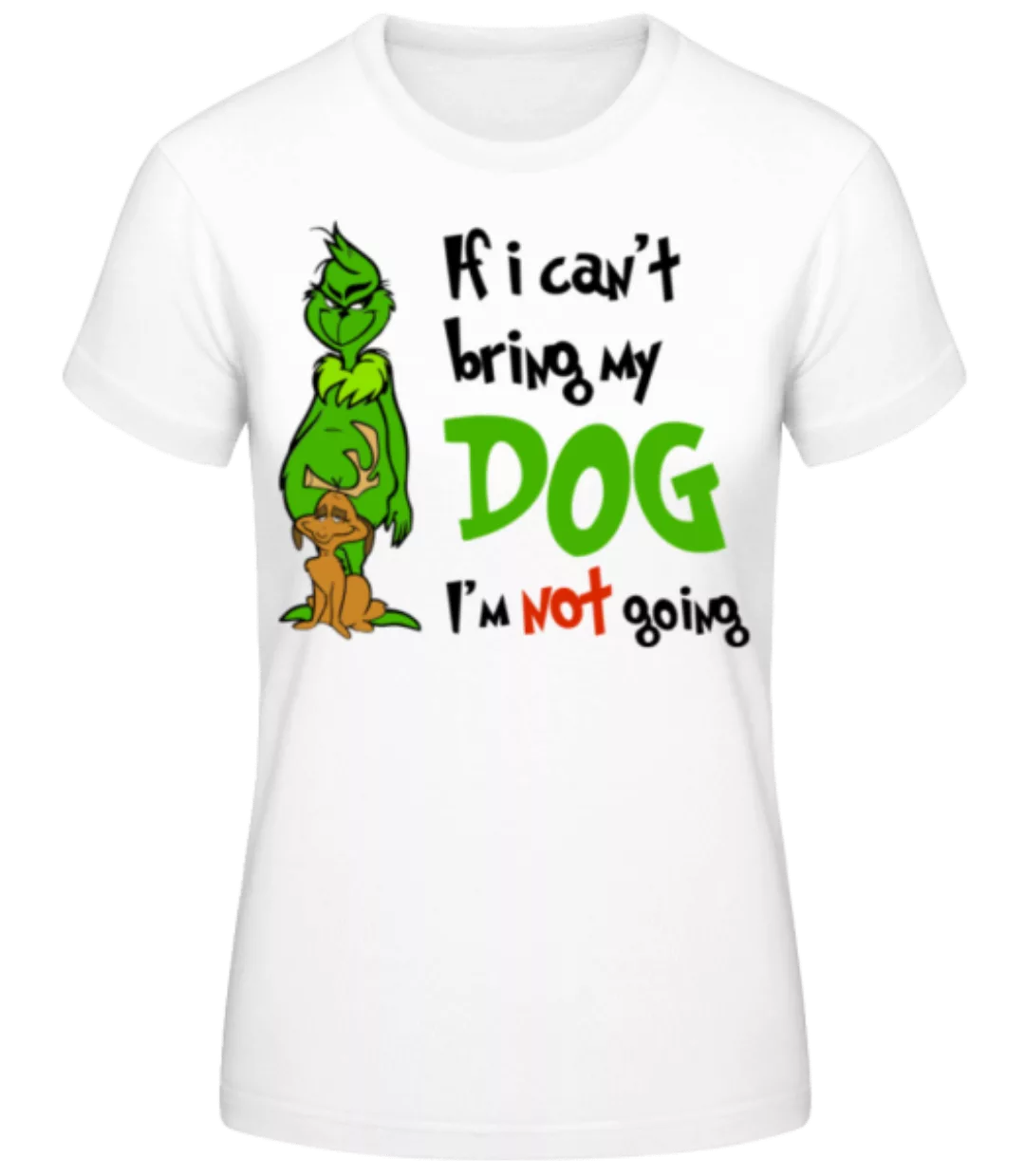 If I Can't Bring My Dog I'm Not Going · Frauen Basic T-Shirt günstig online kaufen