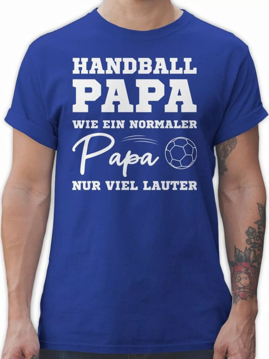 Shirtracer T-Shirt Handball Papa wie ein normaler Papa nur viel lauter weiß günstig online kaufen