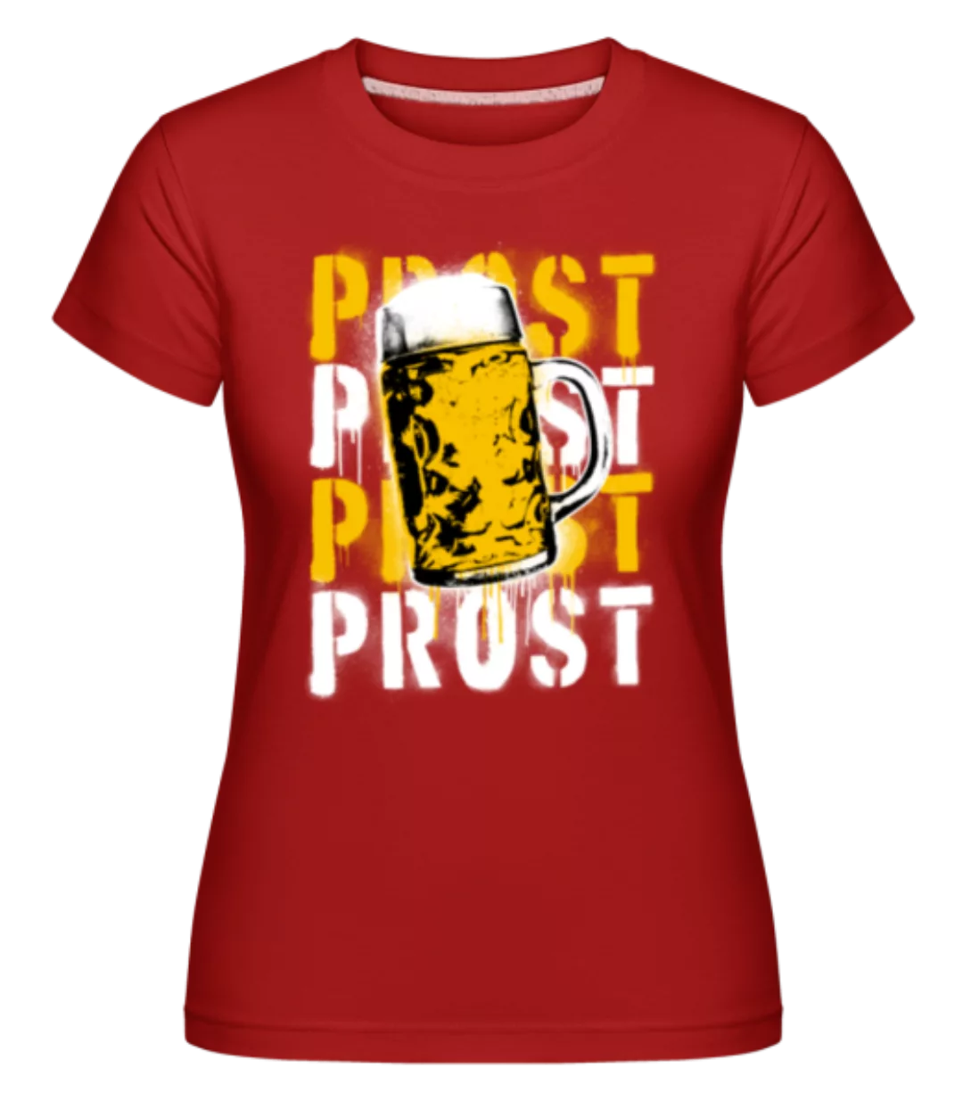 Prost · Shirtinator Frauen T-Shirt günstig online kaufen