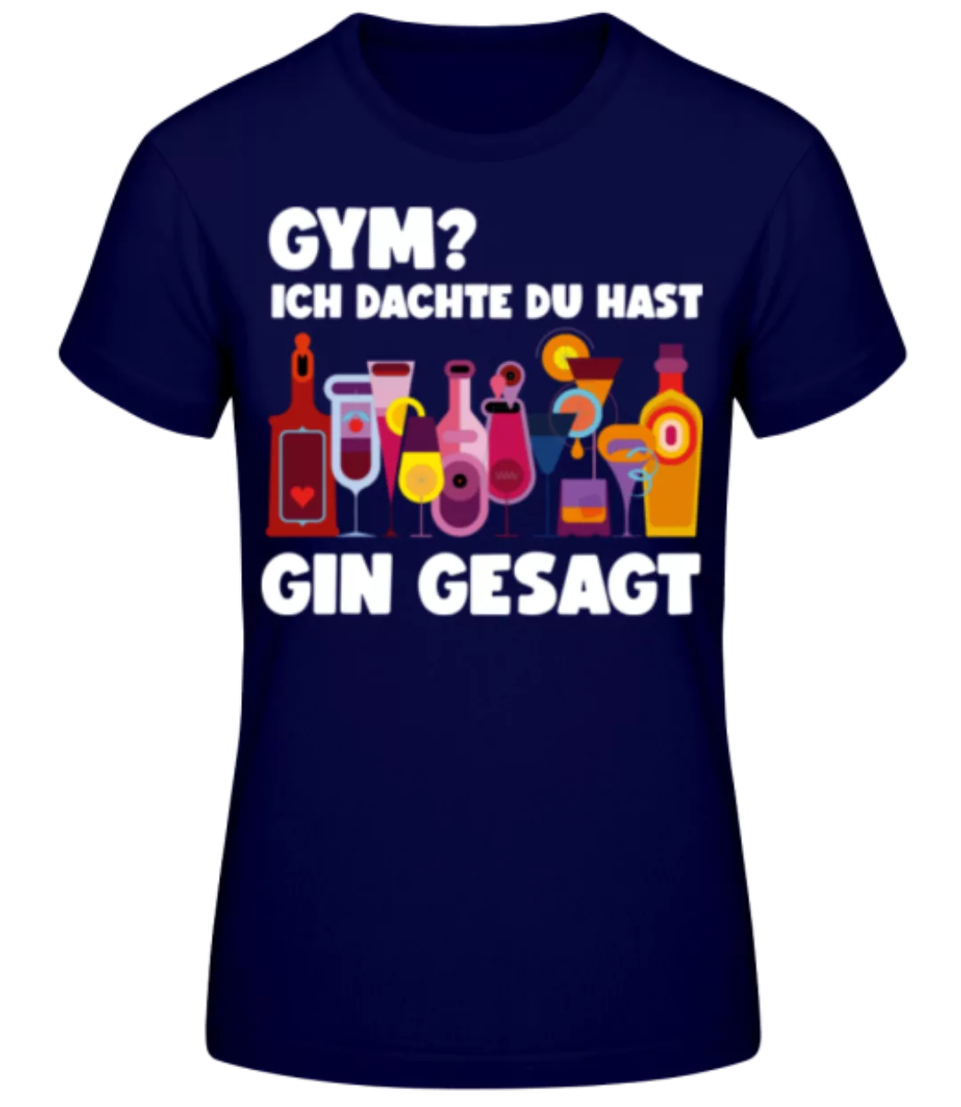 Gym Dachte Du Hast Gin Gesagt · Frauen Basic T-Shirt günstig online kaufen