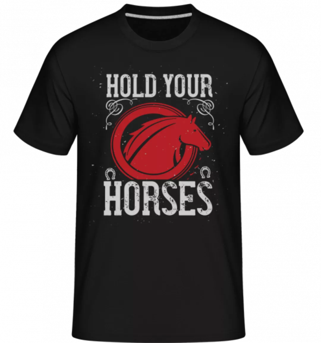 Hold Your Horses · Shirtinator Männer T-Shirt günstig online kaufen