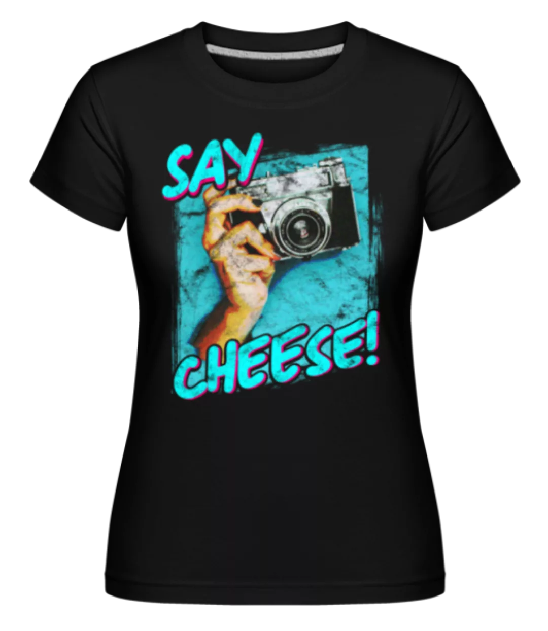 Say Cheese · Shirtinator Frauen T-Shirt günstig online kaufen