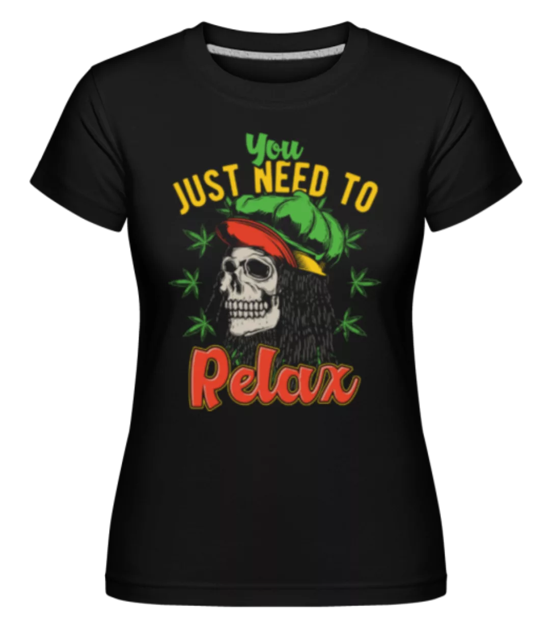 You Just Need To Relax · Shirtinator Frauen T-Shirt günstig online kaufen