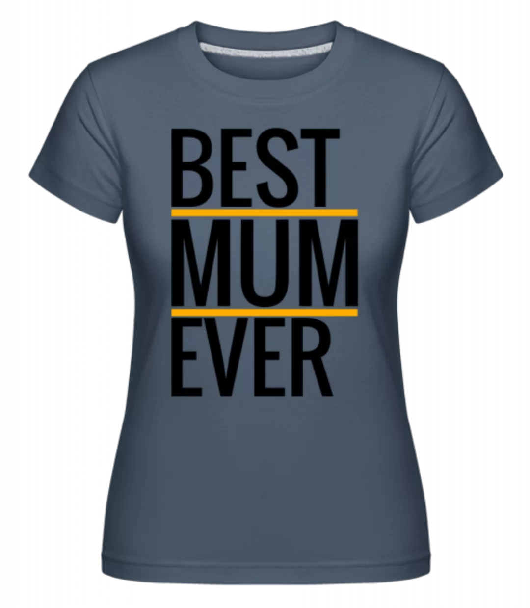 Best Mum Ever · Shirtinator Frauen T-Shirt günstig online kaufen