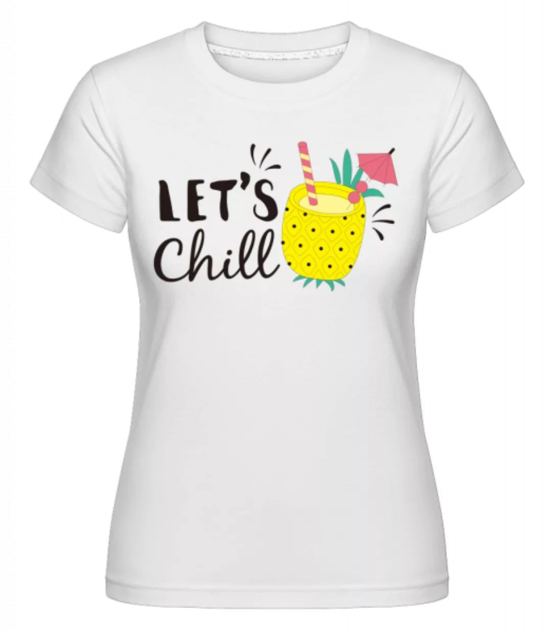 Let´s Chill · Shirtinator Frauen T-Shirt günstig online kaufen