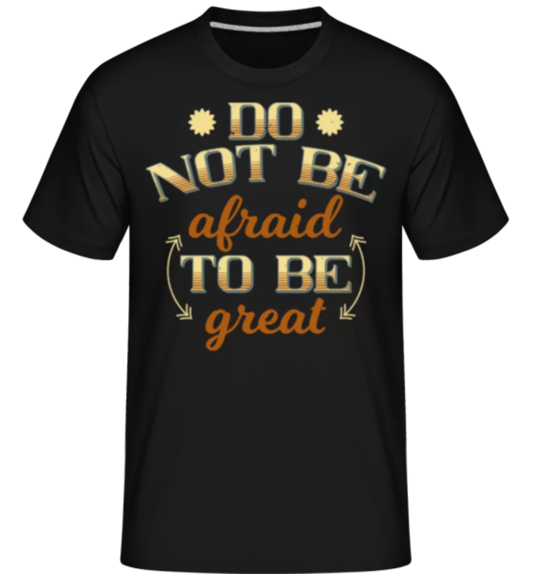 Do Not Be Afraid · Shirtinator Männer T-Shirt günstig online kaufen