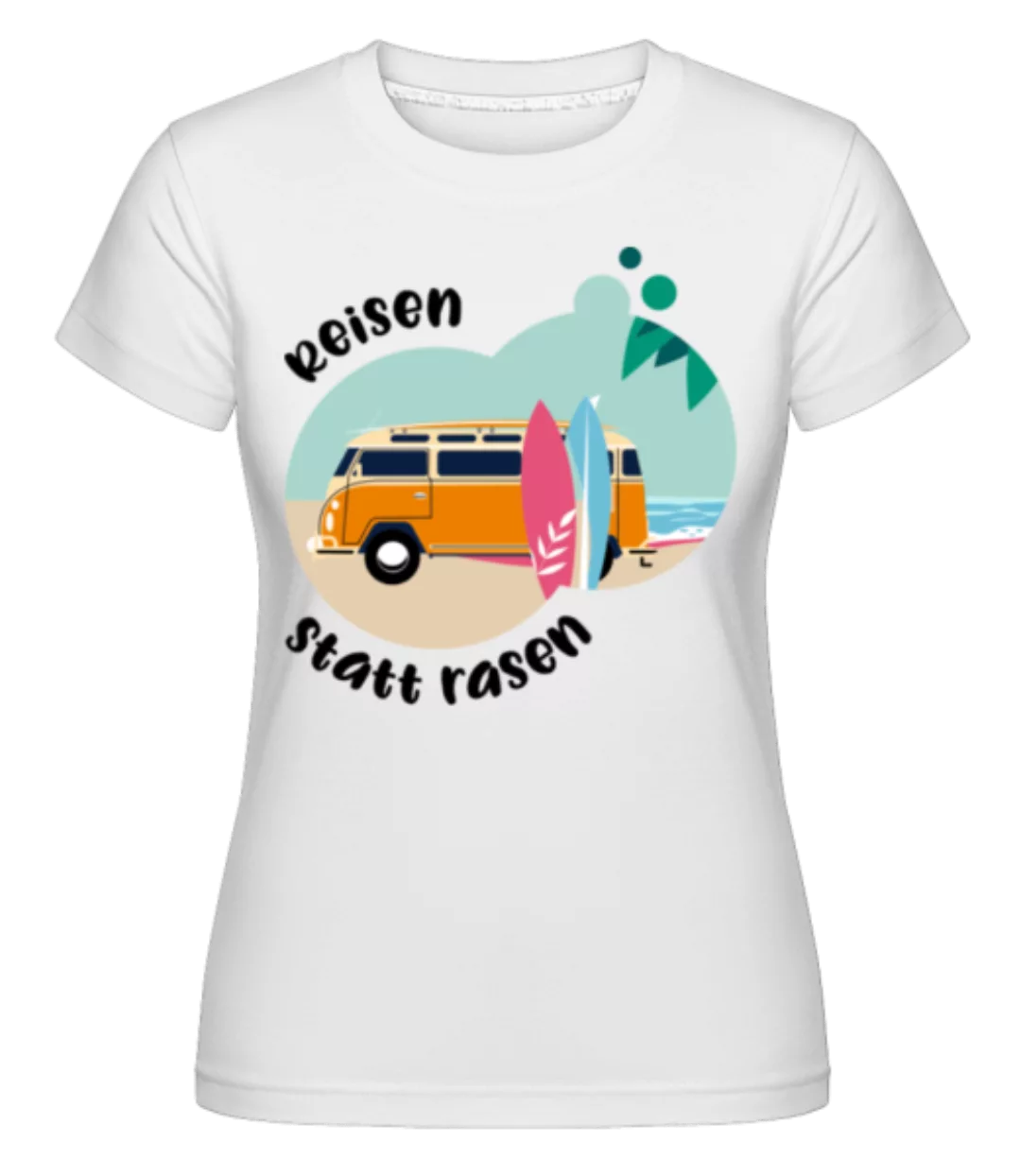 Reisen Statt Rasen · Shirtinator Frauen T-Shirt günstig online kaufen