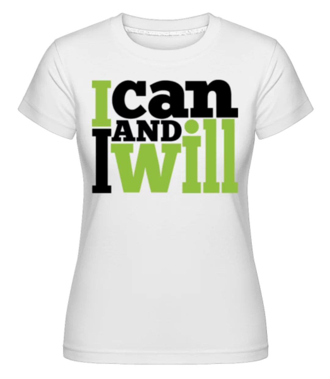 I Can And I Will · Shirtinator Frauen T-Shirt günstig online kaufen