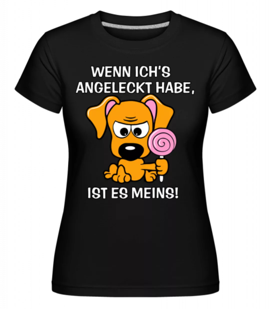 Wenn Ich Es Angeleckt Habe · Shirtinator Frauen T-Shirt günstig online kaufen