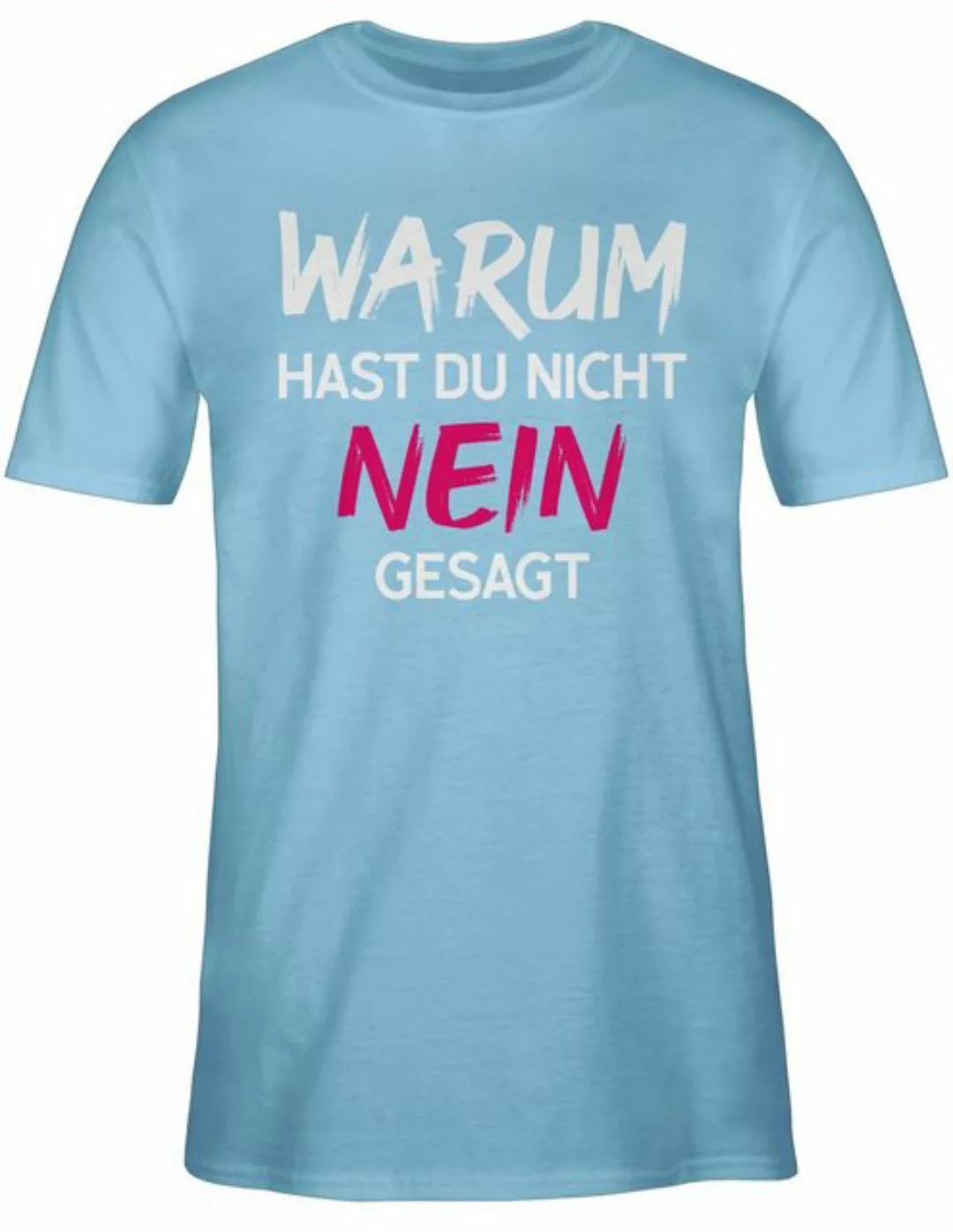 Shirtracer T-Shirt Warum für hast du nicht nein gesagt Schlager Party Outfi günstig online kaufen