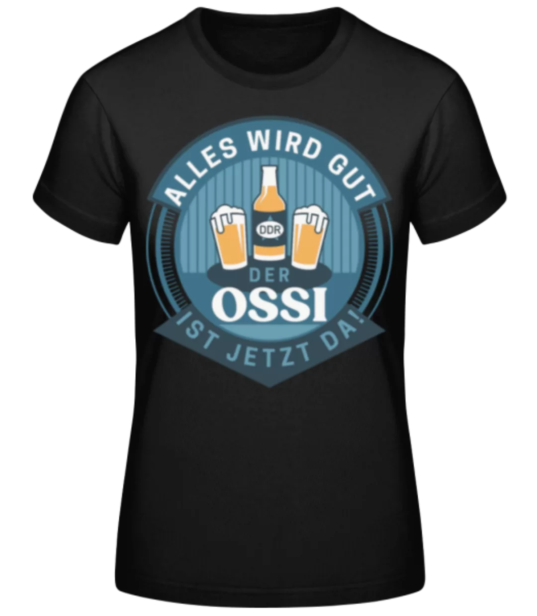 Der Ossi Ist Jetzt Da · Frauen Basic T-Shirt günstig online kaufen