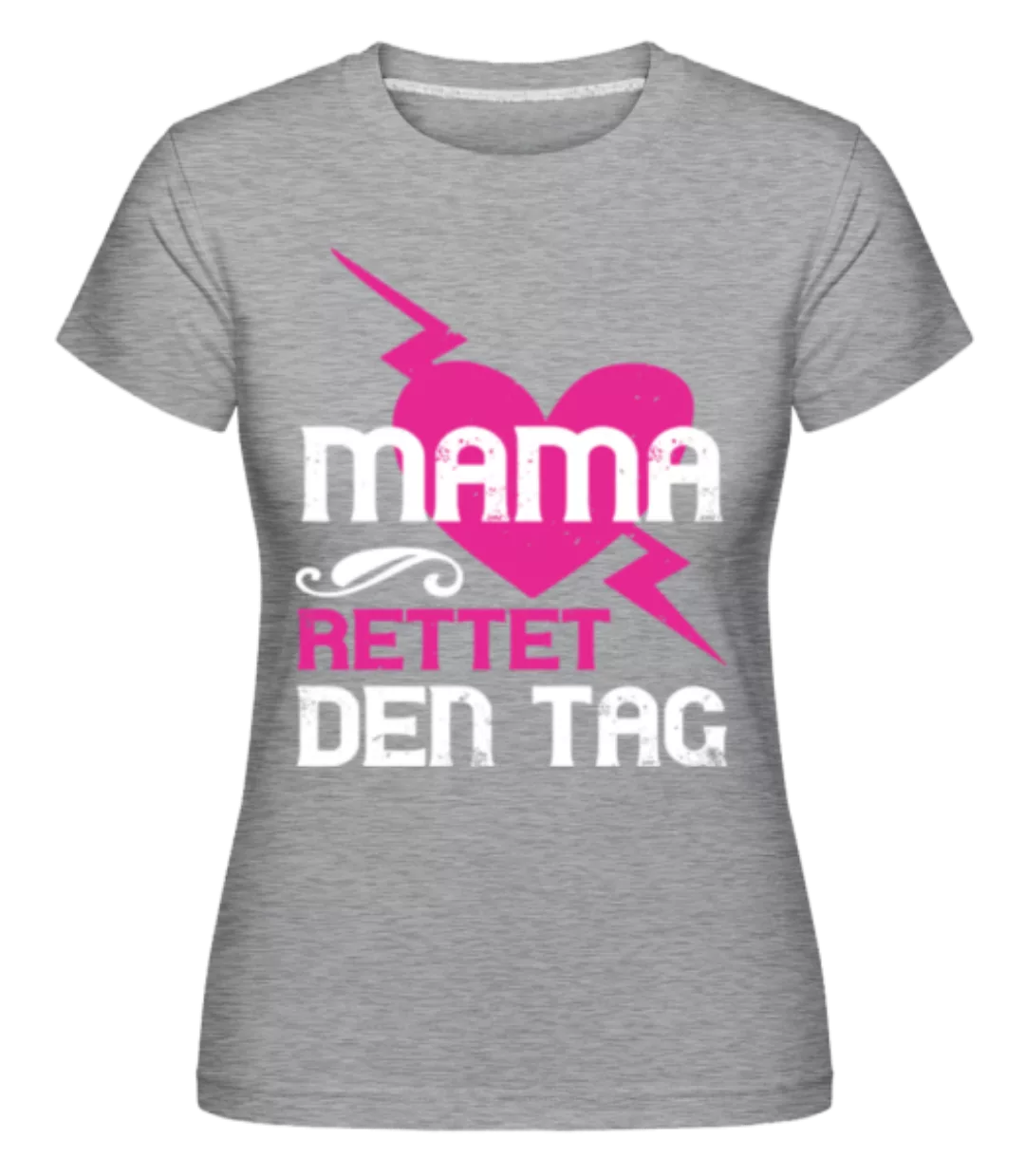 Mama Rettet Den Tag · Shirtinator Frauen T-Shirt günstig online kaufen