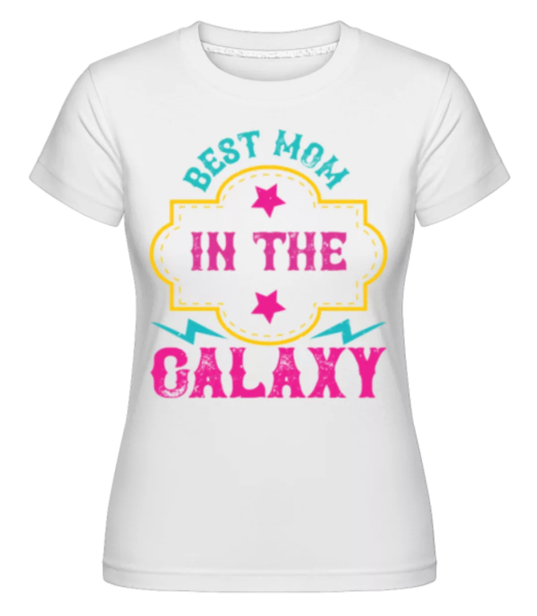Best Mom In The Galaxy · Shirtinator Frauen T-Shirt günstig online kaufen