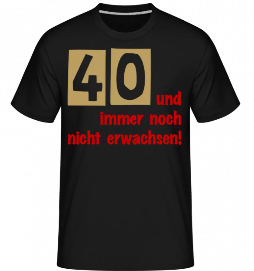 40 Und Immer Noch Nicht Erwachsen! · Shirtinator Männer T-Shirt günstig online kaufen
